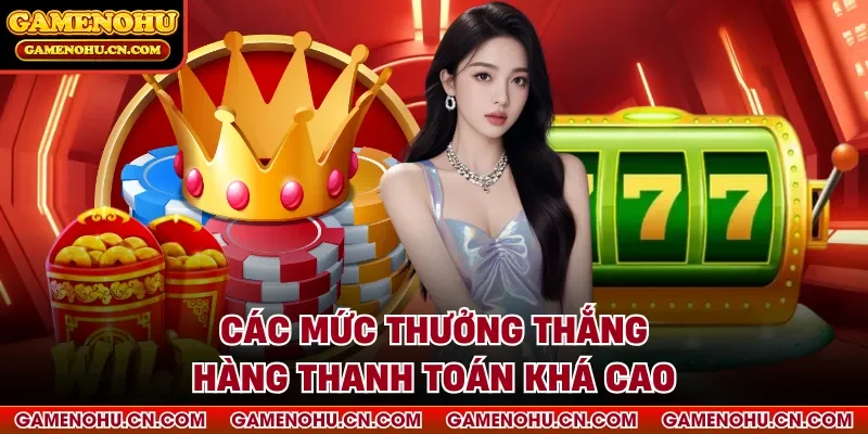 Các mức thưởng thắng hàng thanh toán khá cao